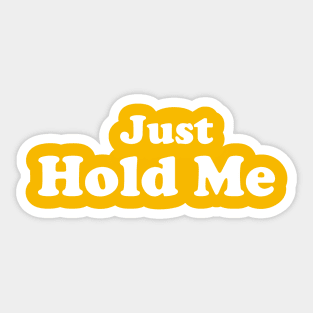 Just Hold Me Sticker